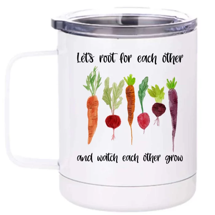 Let's Root For Each Other And Watch Each Other Grow Vegetables Front & Back 12oz Stainless Steel Tumbler Cup