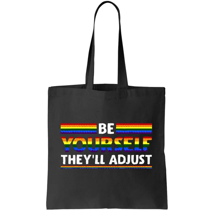 Lgbt Rainbow Flag Pride Be Yourself Theyll Adjust Tote Bag