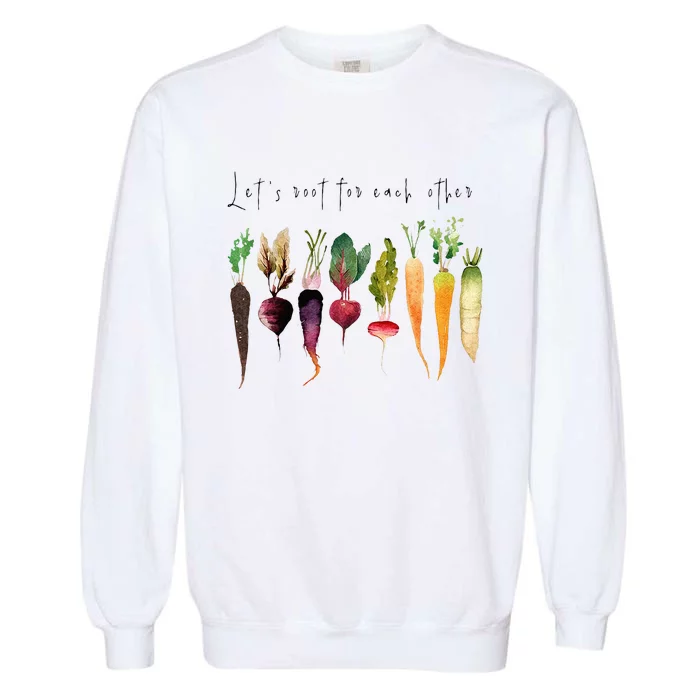 Let’s Root For Each O Ther Vegetables Gardening Gardeners Garment-Dyed Sweatshirt