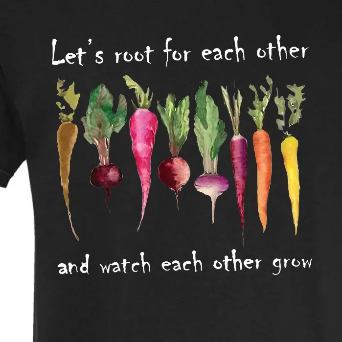 LetS Root For Each Other And Watch Each Other Grow Plants Garment-Dyed Heavyweight T-Shirt