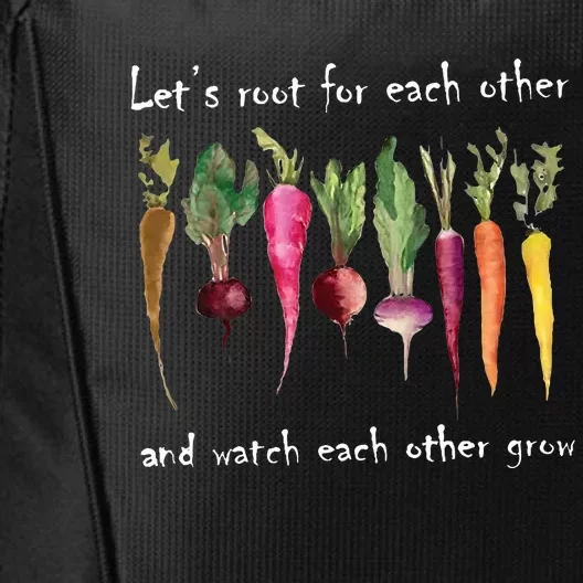 LetS Root For Each Other And Watch Each Other Grow Plants City Backpack