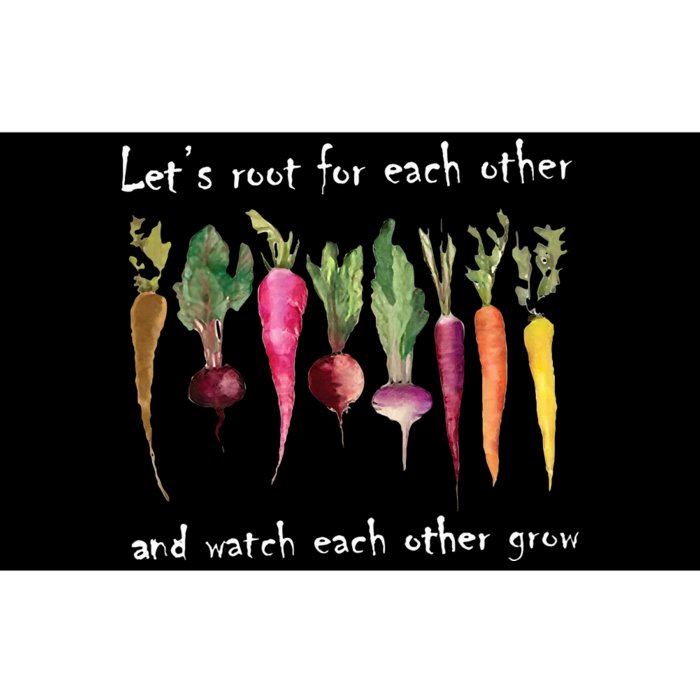 LetS Root For Each Other And Watch Each Other Grow Plants Bumper Sticker