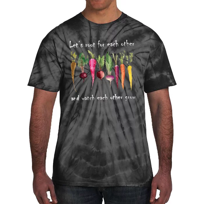 LetS Root For Each Other And Watch Each Other Grow Plants Tie-Dye T-Shirt