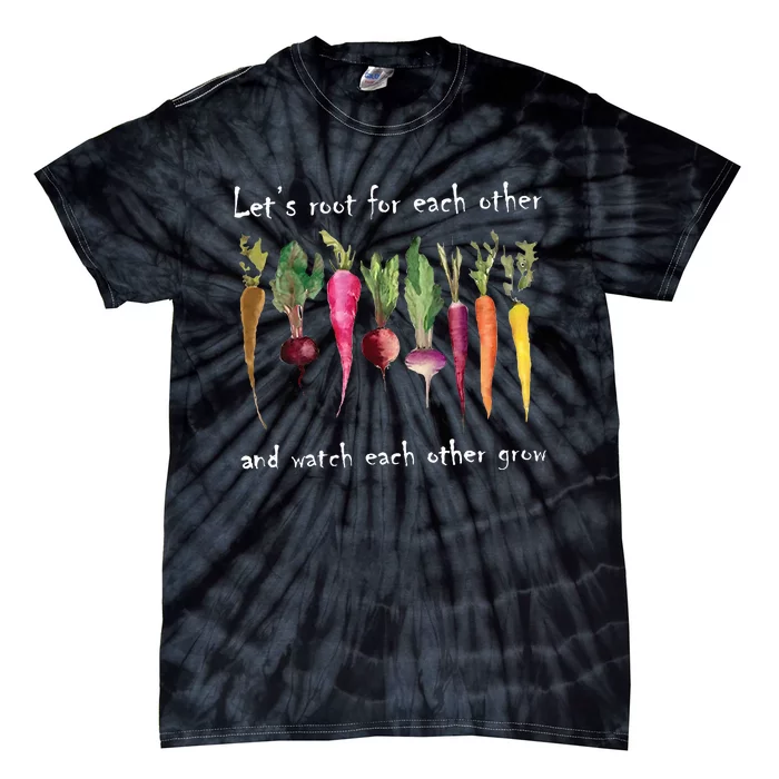 LetS Root For Each Other And Watch Each Other Grow Plants Tie-Dye T-Shirt