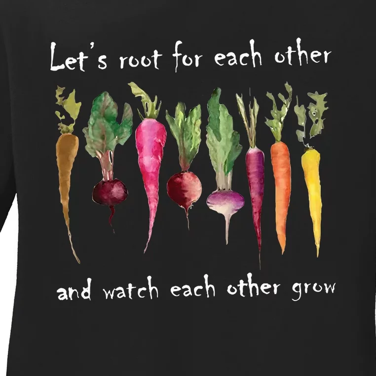 LetS Root For Each Other And Watch Each Other Grow Plants Ladies Long Sleeve Shirt