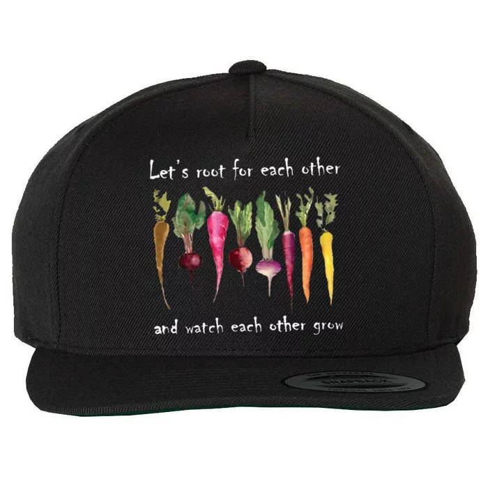 LetS Root For Each Other And Watch Each Other Grow Plants Wool Snapback Cap