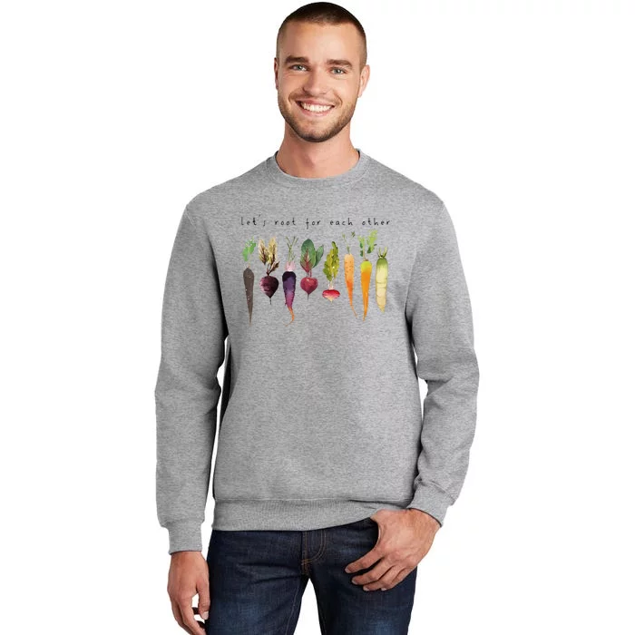 Lets Root For Each Other And Watch Each Other Grow Tall Sweatshirt