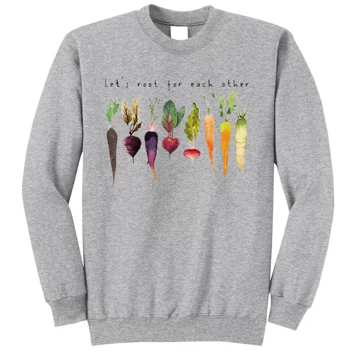 Lets Root For Each Other And Watch Each Other Grow Tall Sweatshirt