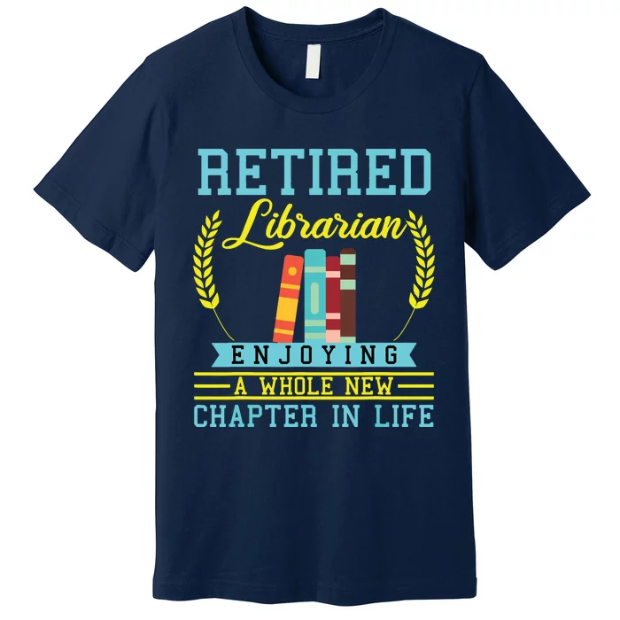 Librarian Retirement Gift Funny Retired Book Lover Men Women Premium T-Shirt