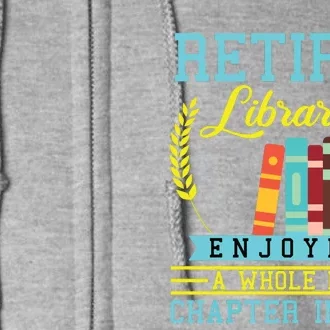 Librarian Retirement Gift Funny Retired Book Lover Men Women Full Zip Hoodie