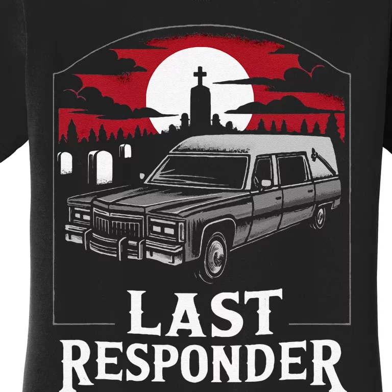 Last Responder Hearse Funny Dark Humor Morbid Death Alt Goth Women's T-Shirt