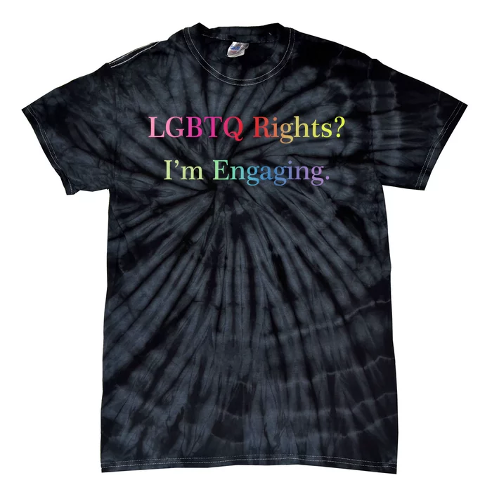 Lgbtq Rights Im Engaging Tie-Dye T-Shirt