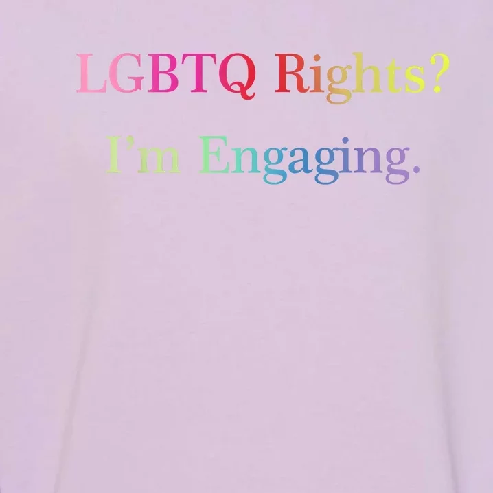 Lgbtq Rights Im Engaging Garment-Dyed Sweatshirt