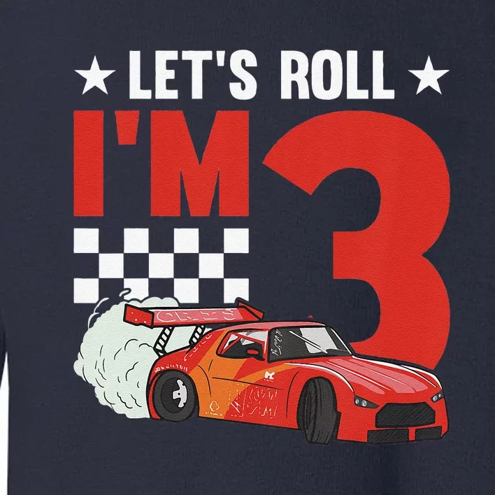 Let's Roll I'm 3 Racer 3rd Birthday Racing Car Driver Toddler Sweatshirt