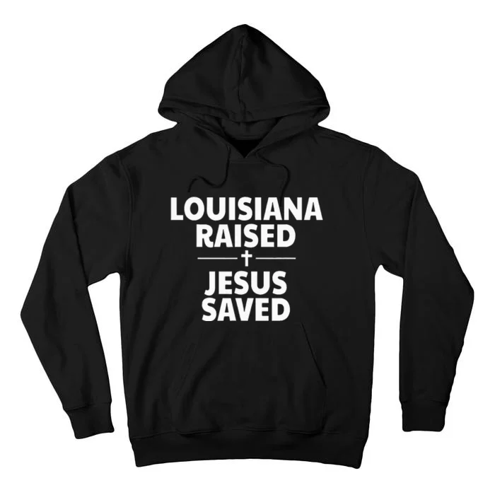 Louisiana Raised Jesus Saved Tall Hoodie