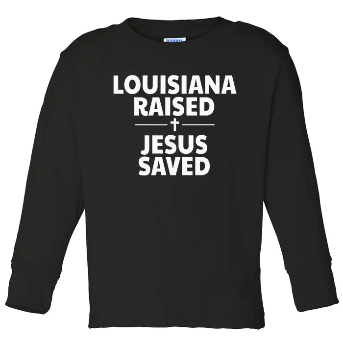 Louisiana Raised Jesus Saved Toddler Long Sleeve Shirt