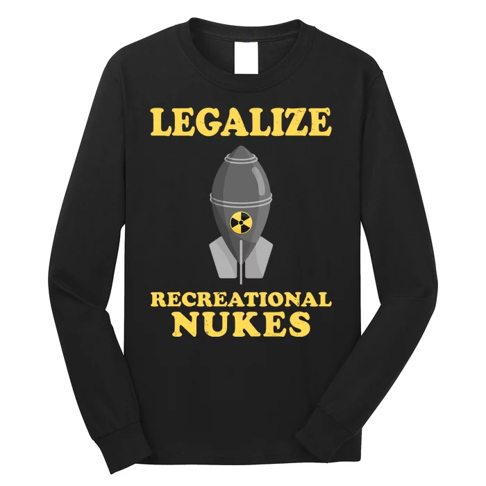 Legalize Recreational Nukes Long Sleeve Shirt