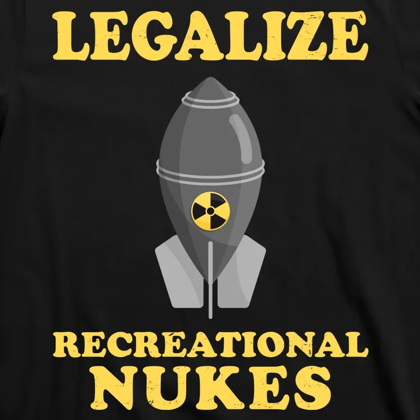 Legalize Recreational Nukes T-Shirt