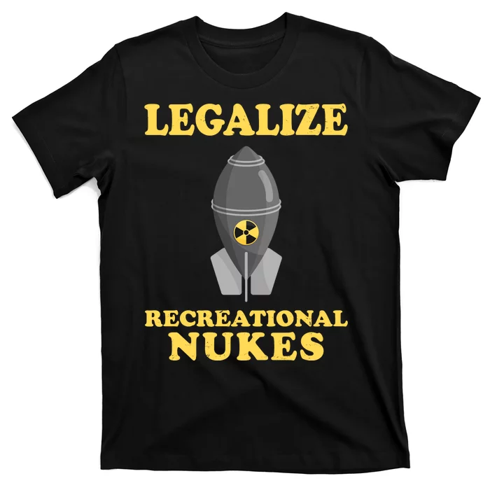 Legalize Recreational Nukes T-Shirt