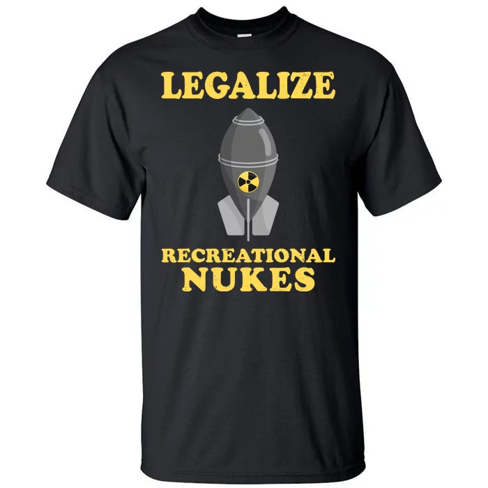 Legalize Recreational Nukes Tall T-Shirt