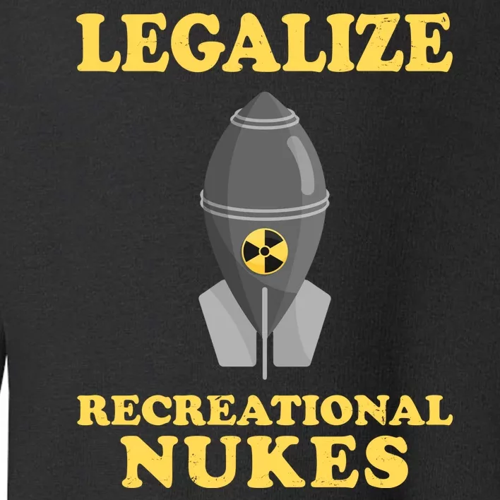 Legalize Recreational Nukes Toddler Sweatshirt