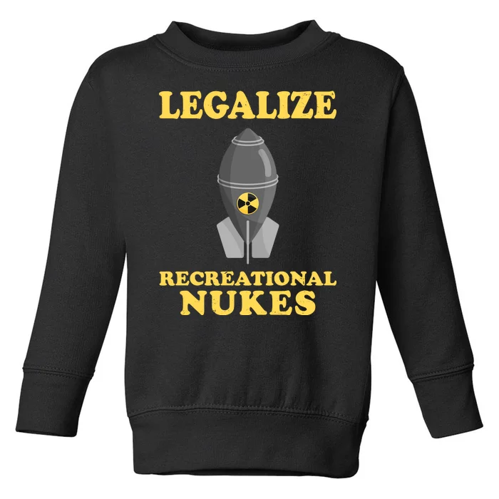 Legalize Recreational Nukes Toddler Sweatshirt