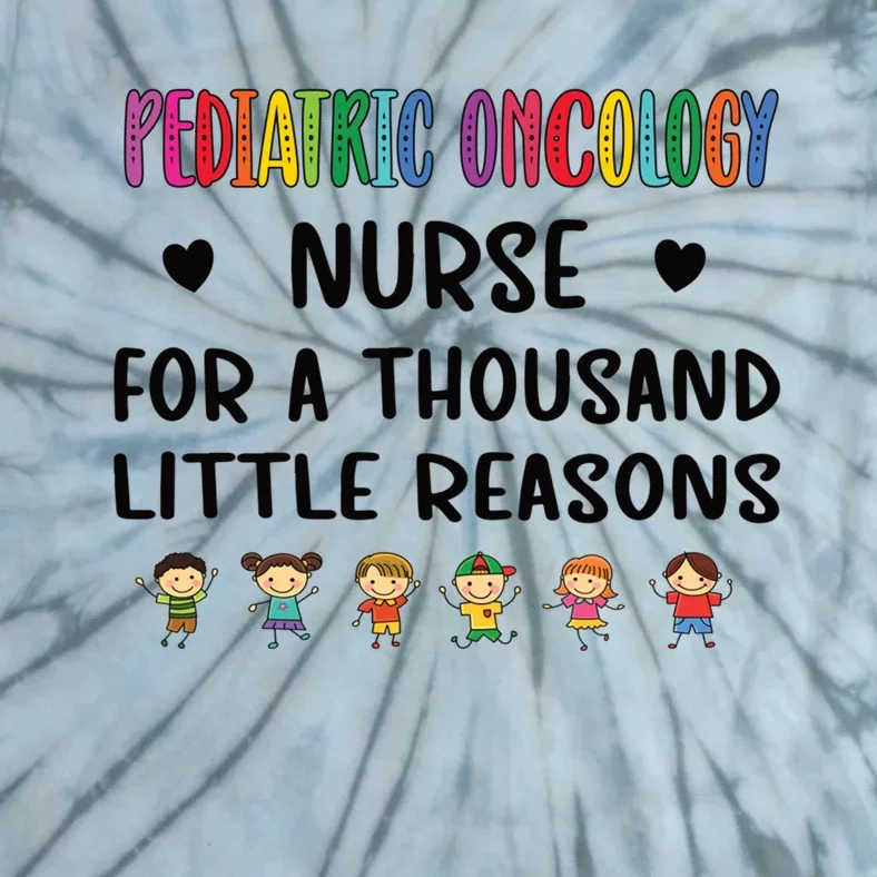 Litte Reasons Pediatric Oncology Nurse Appreciation Funny Gift Tie-Dye T-Shirt