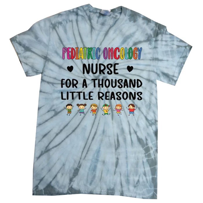 Litte Reasons Pediatric Oncology Nurse Appreciation Funny Gift Tie-Dye T-Shirt