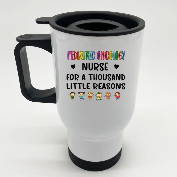 Litte Reasons Pediatric Oncology Nurse Appreciation Funny Gift Front & Back Stainless Steel Travel Mug