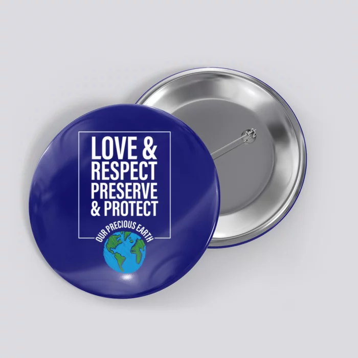 Love Respect Preserve Protect Our Precious Earth Day Message Gift Button