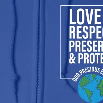 Love Respect Preserve Protect Our Precious Earth Day Message Gift Full Zip Hoodie