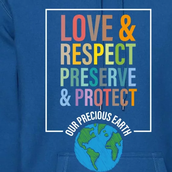 Love Respect Preserve Protect Our Precious Earth Day Message Cool Gift Premium Hoodie