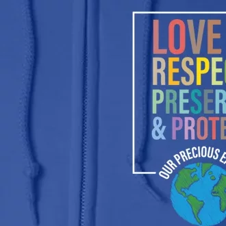 Love Respect Preserve Protect Our Precious Earth Day Message Cool Gift Full Zip Hoodie