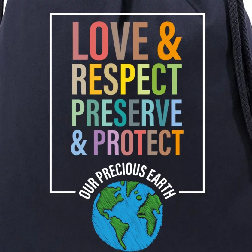 Love Respect Preserve Protect Our Precious Earth Day Message Cool Gift Drawstring Bag