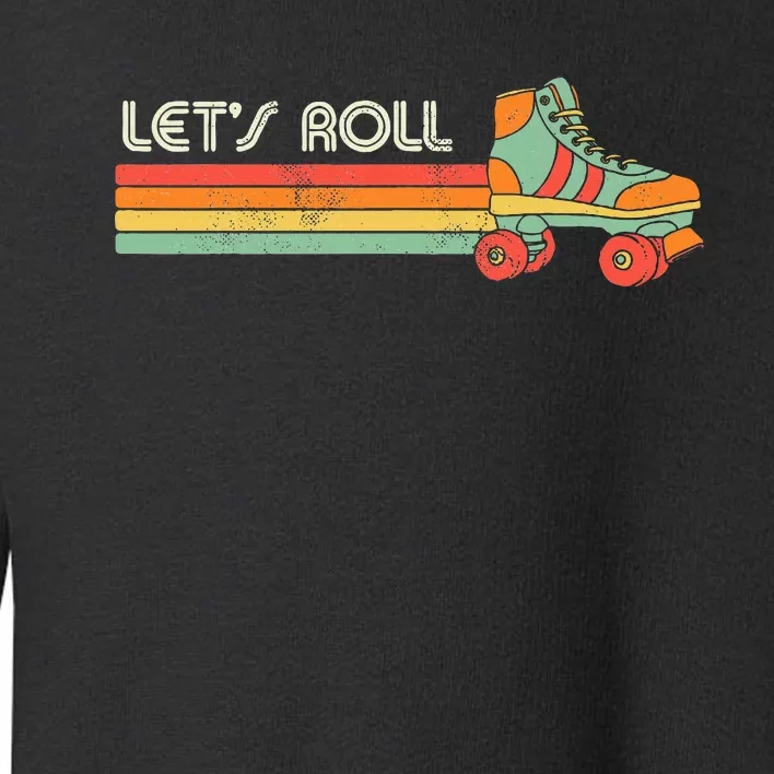 LetS Roll Roller Skating Skater Skate Retro Toddler Sweatshirt