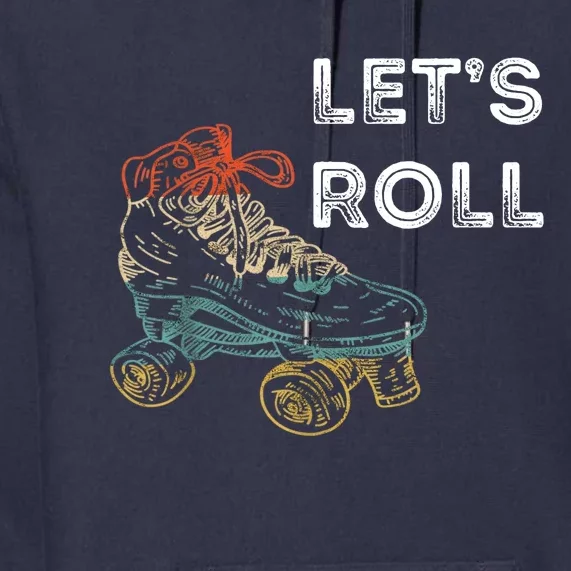 Let's Roll Roller Skating Roller Skater Skating Rink Premium Hoodie