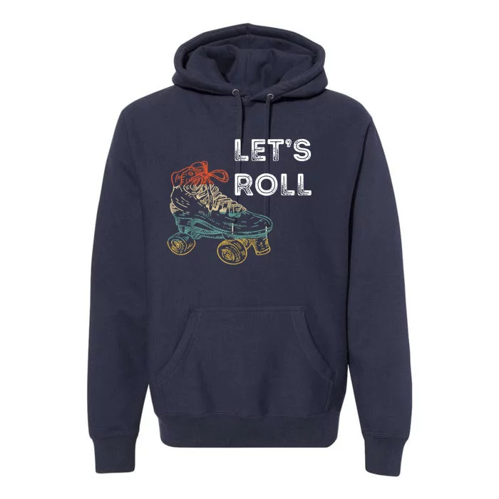 Let's Roll Roller Skating Roller Skater Skating Rink Premium Hoodie