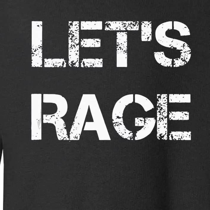 Lets Rage Smash Teraphy Rage Room Rave Party Toddler Sweatshirt