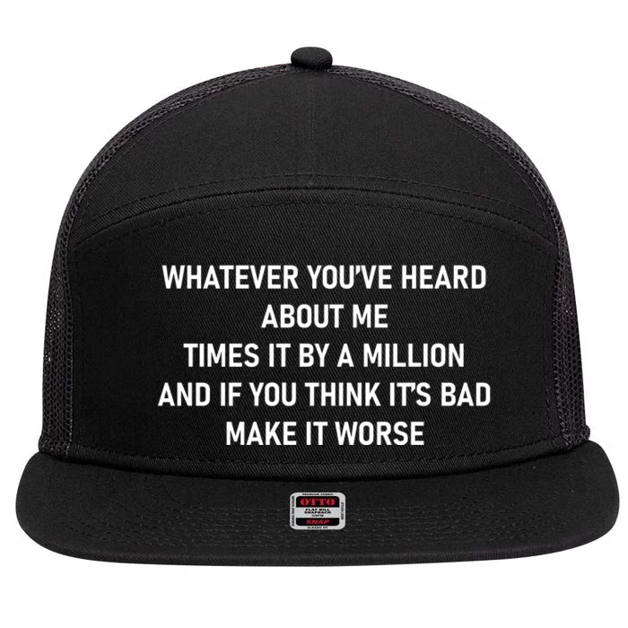 Love Reality Tv Show Quote Whatever You Heard About Me 7 Panel Mesh Trucker Snapback Hat