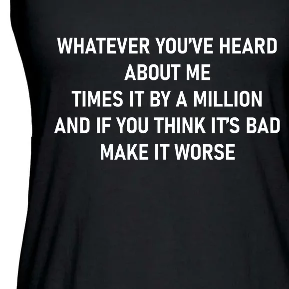 Love Reality Tv Show Quote Whatever You Heard About Me Ladies Essential Flowy Tank