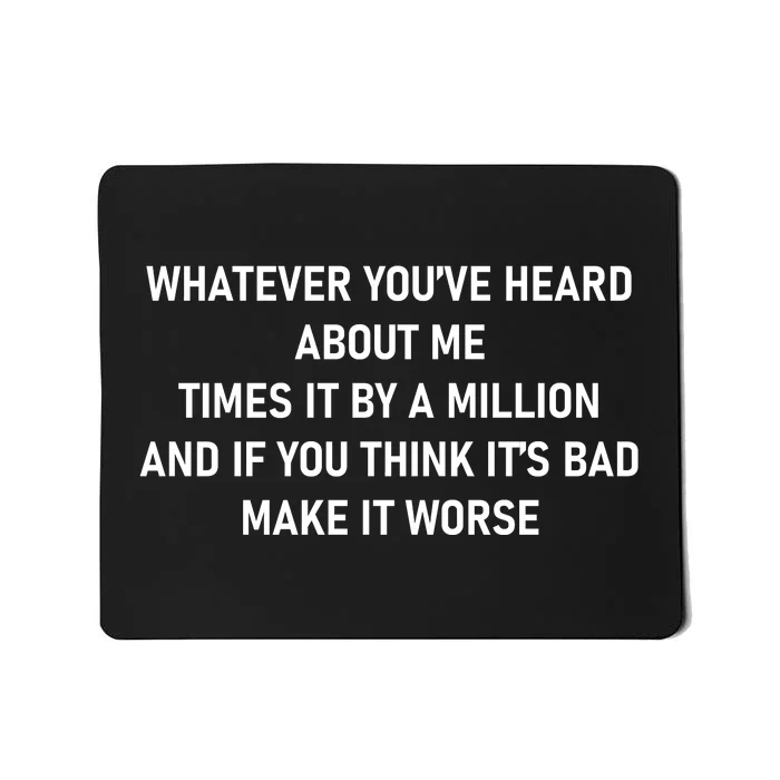 Love Reality Tv Show Quote Whatever You Heard About Me Mousepad