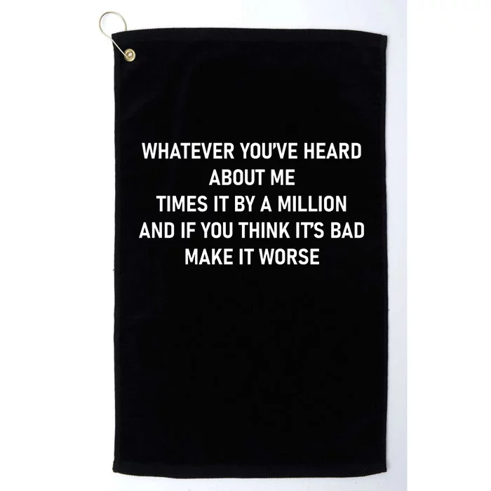 Love Reality Tv Show Quote Whatever You Heard About Me Platinum Collection Golf Towel