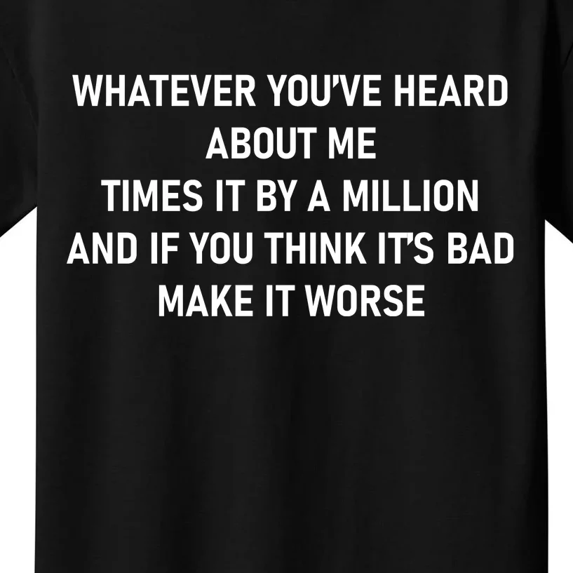 Love Reality Tv Show Quote Whatever You Heard About Me Kids T-Shirt