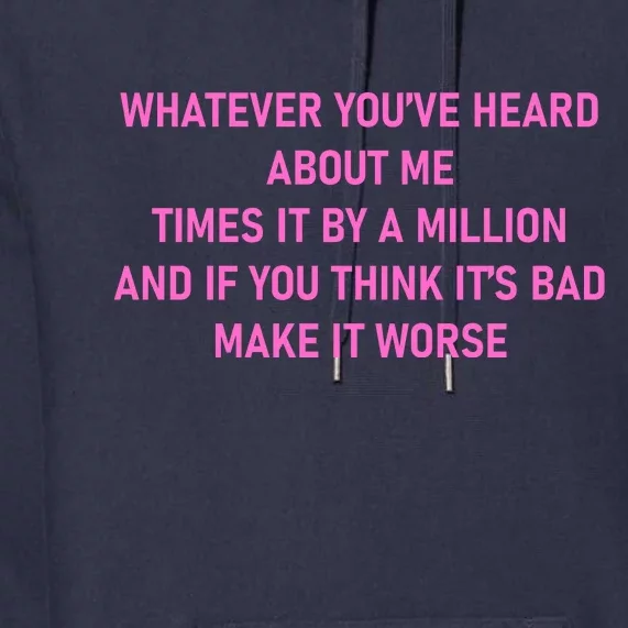 Leah Reality Tv Show Quote Whatever You Heard About Me Premium Hoodie