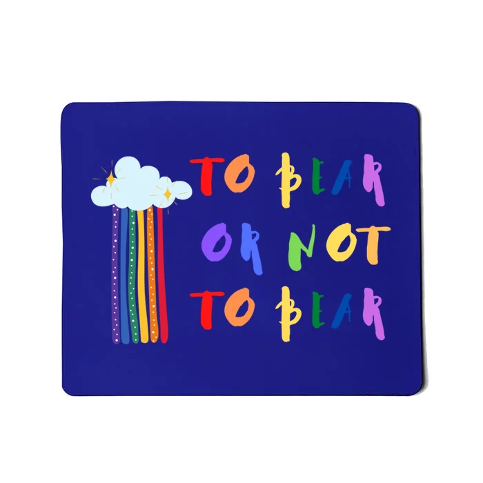 Lgbtq Rainbow To Bear Or Not To Bear Colorful With Cloud Gift Mousepad