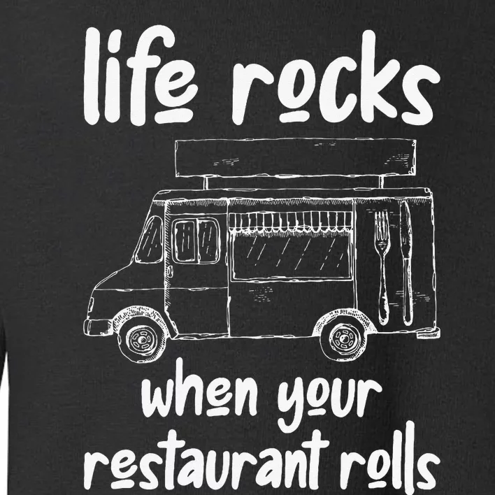 Life Rocks When Your Restaurant Rolls Food Truck Owner Toddler Sweatshirt