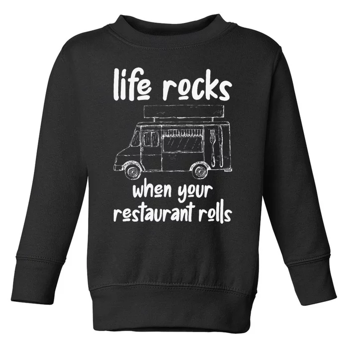 Life Rocks When Your Restaurant Rolls Food Truck Owner Toddler Sweatshirt