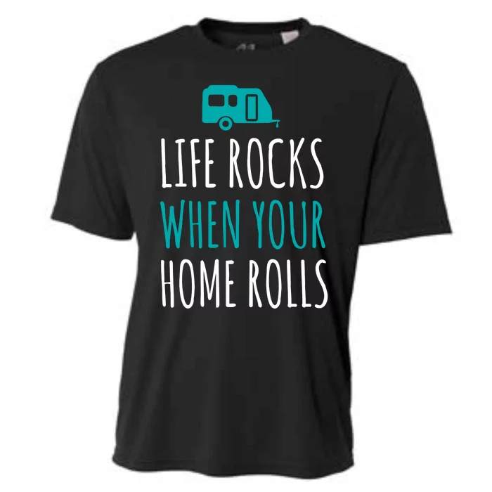 Life Rocks When Your Home Rolls Gift Rv Camper Life Cooling Performance Crew T-Shirt