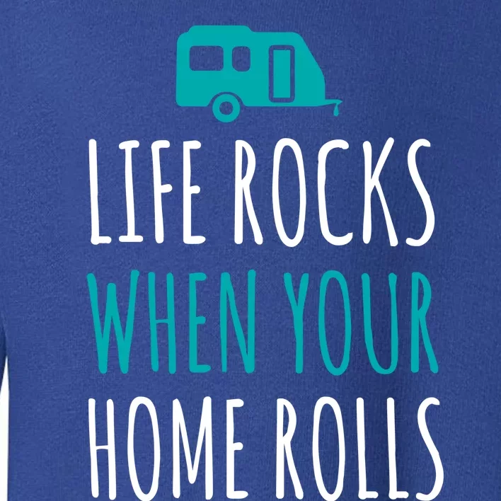 Life Rocks When Your Home Rolls Gift Rv Camper Life Toddler Sweatshirt