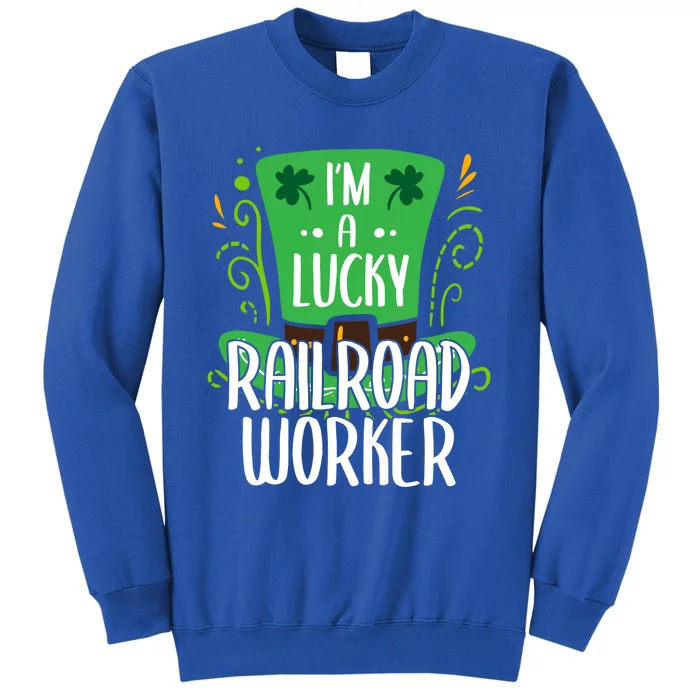 Lucky Railroad Worker St Patricks Day Railroad Workers Funny Gift Tall Sweatshirt